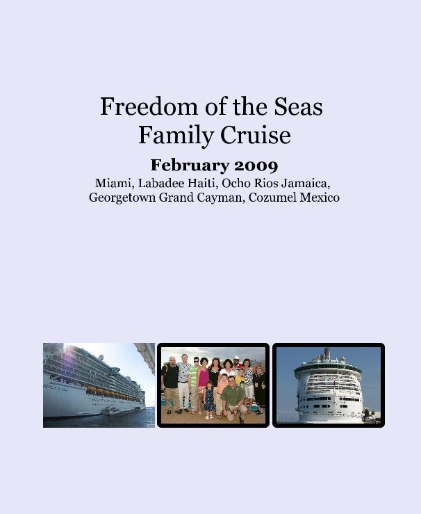 Ver Freedom of the Seas Family Cruise February 2009 Miami, Labadee Haiti, Ocho Rios Jamaica, Georgetown Grand Cayman, Cozumel Mexico por Brenda Mailloux-Glidden