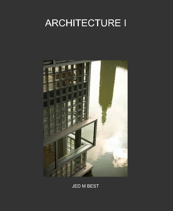 View ARCHITECTURE I by JED M BEST