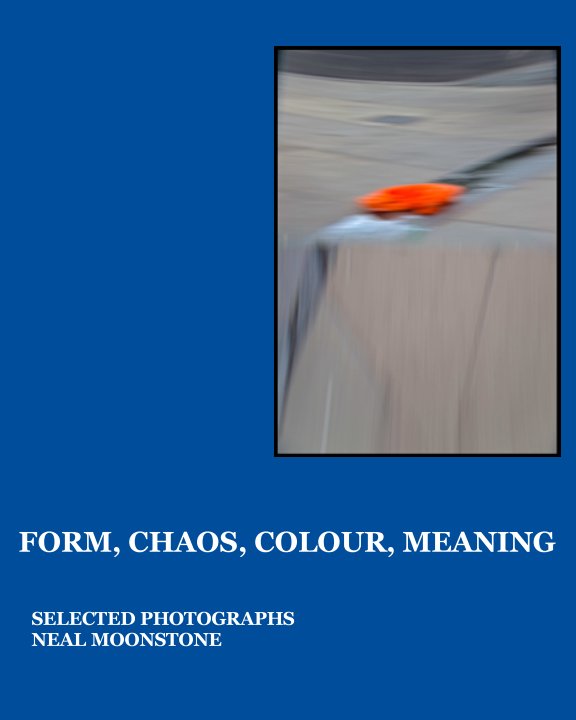 Ver FORM, CHAOS,COLOUR, MEANING por NEAL MOONSTONE