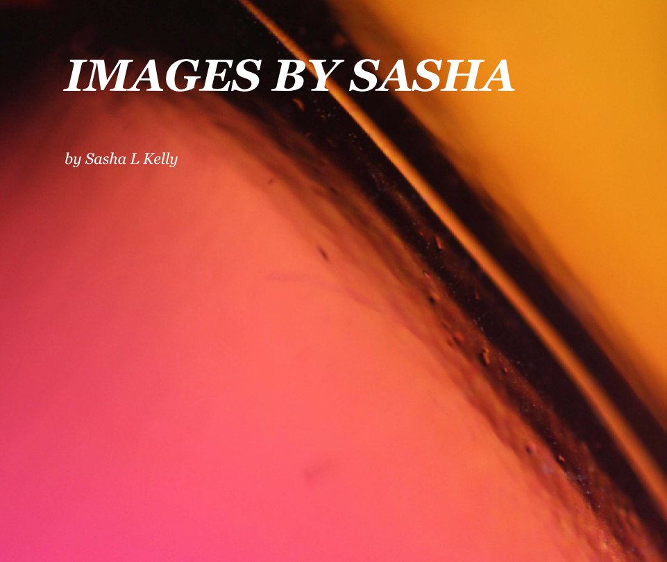 View IMAGES BY SASHA by Sasha L Kelly