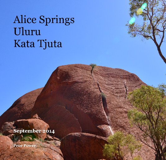 View Alice Springs Uluru Kata Tjuta by Prue Power