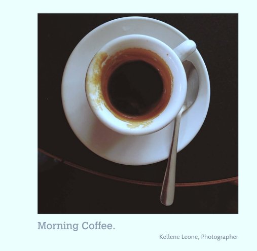 Ver Morning Coffee. por Kellene Leone, Photographer
