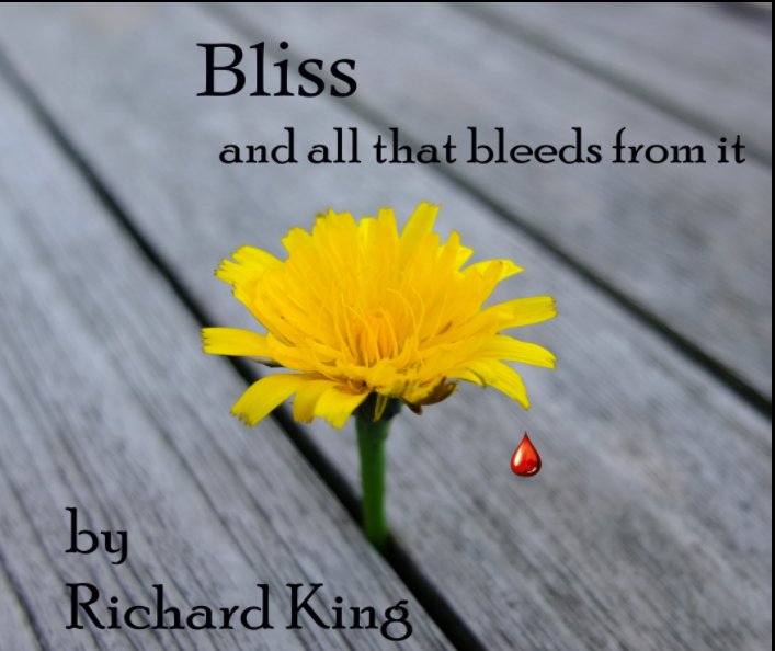 Ver Bliss and all that bleeds from it por Richard King