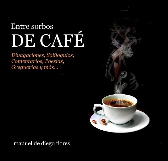 View Entre sorbos DE CAFÉ... by manuel de diego flores