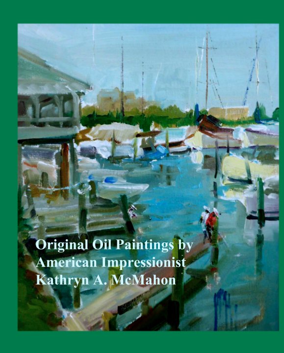 View Original Oil Paintings by
American Impressionist 
Kathryn A. McMahon by Kathryn A. McMahon