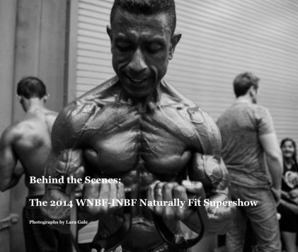 Behind the Scenes: The 2014 WNBF-INBF Naturally Fit Supershow book cover