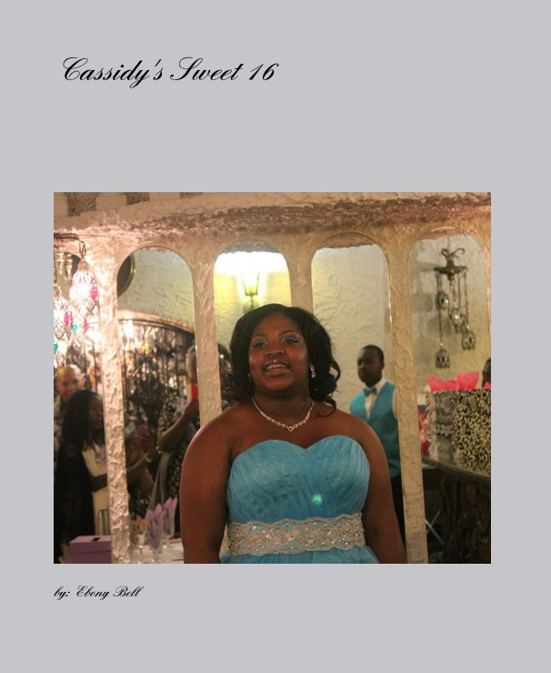 View Chassity's Sweet 16 by by: Ebony Bell