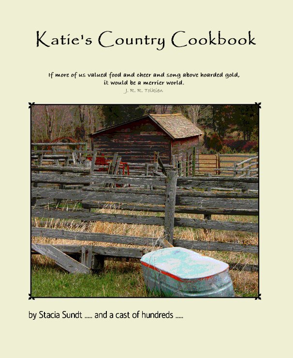 View Katie's Country Cookbook by Stacia Sundt ..... and a cast of hundreds .....