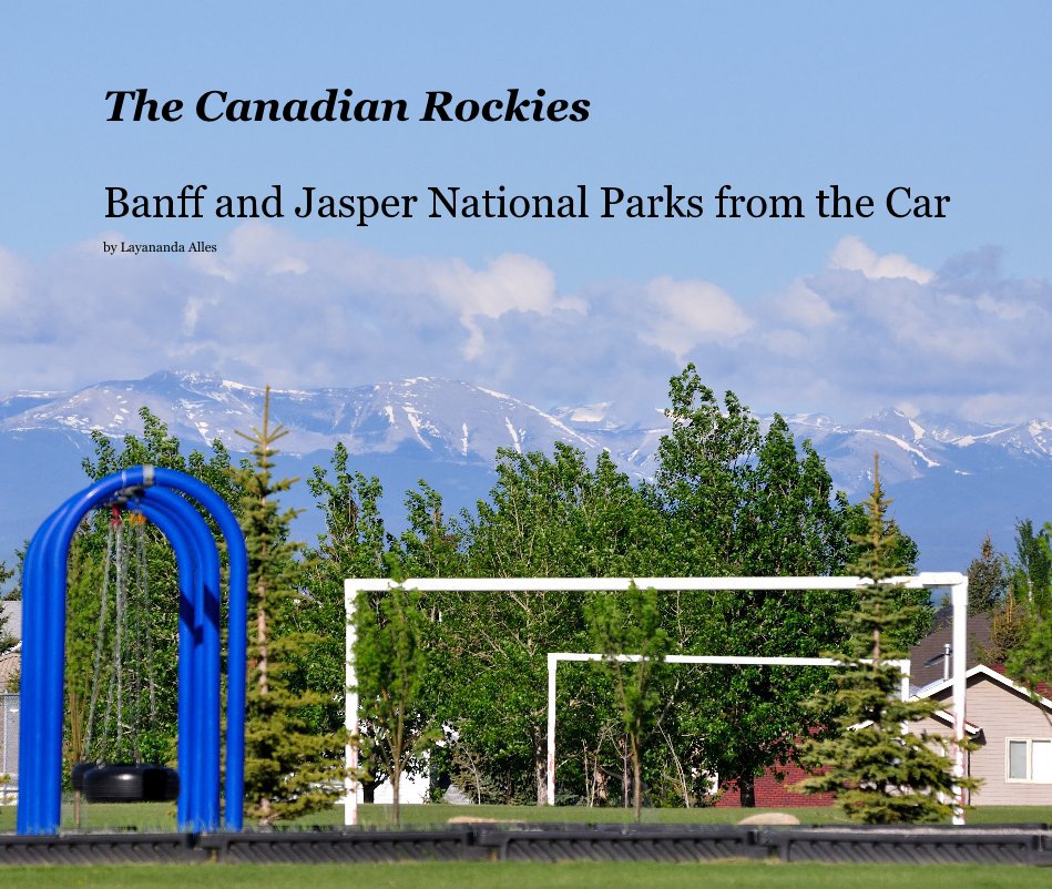 View The Canadian Rockies Banff and Jasper National Parks from the Car by Layananda Alles