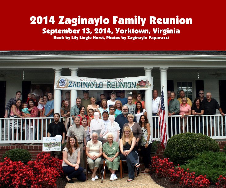 View 2014 Zaginaylo Family Reunion September 13, 2014, Yorktown, Virginia by Book by Lily Lingle Horst, Photos by Zaginaylo Paparazzi