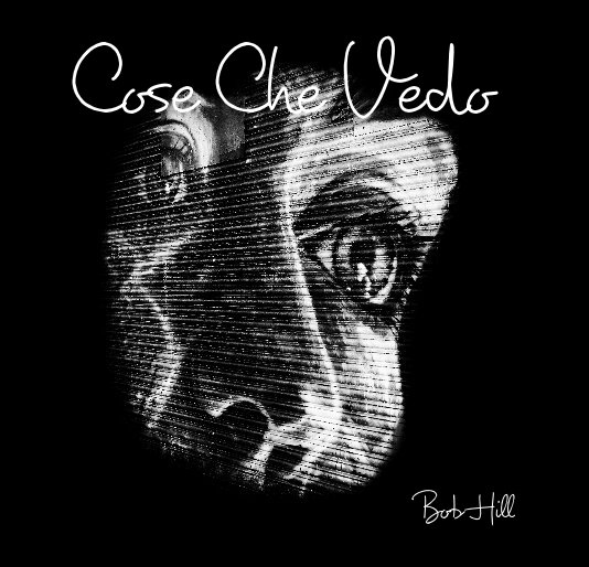 View Cose Che Vedo by Bob Hill