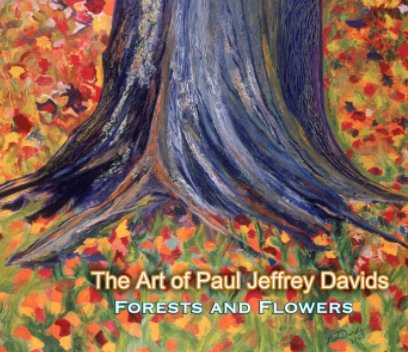 The Art of Paul Jeffrey Davids - Forests and Flowers book cover