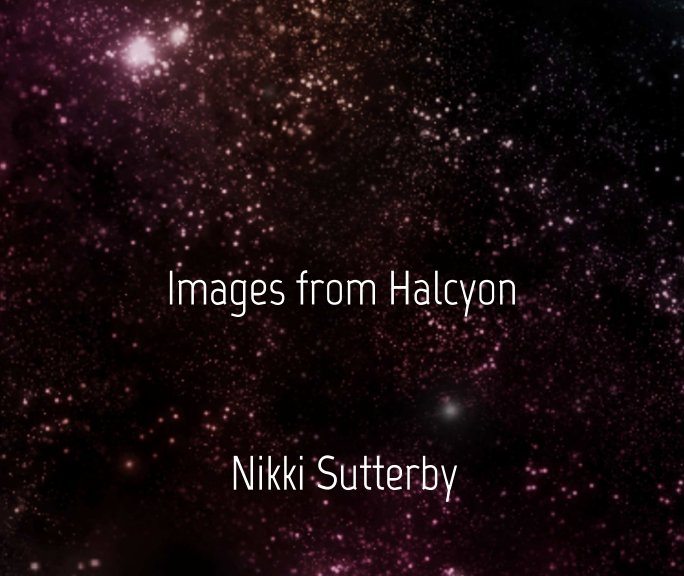 View Images from Halcyon by Nikki Sutterby
