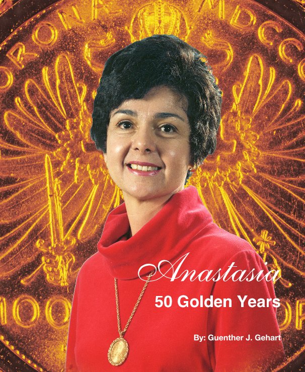 Visualizza Anastasia 50 Golden Years By: Guenther J. Gehart di Guenther J. Gehart
