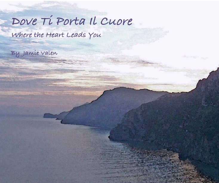 View Dove Ti Porta Il Cuore Where the Heart Leads You By Jamie Valen by Jamie Valen