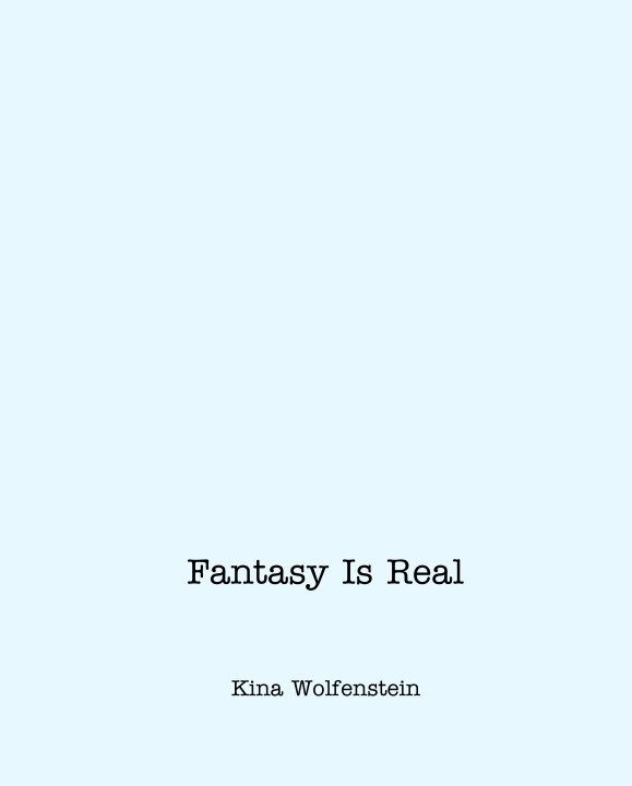 View Fantasy Is Real by Kina Wolfenstein