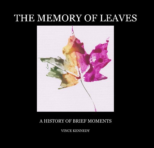 View THE MEMORY OF LEAVES by VINCE KENNEDY