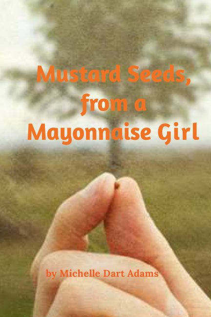 View Mustard Seeds, from a Mayonnaise Girl by Michelle Adams