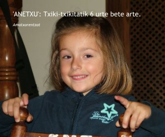 'ANETXU': Txiki-txikitatik 6 urte bete arte. book cover