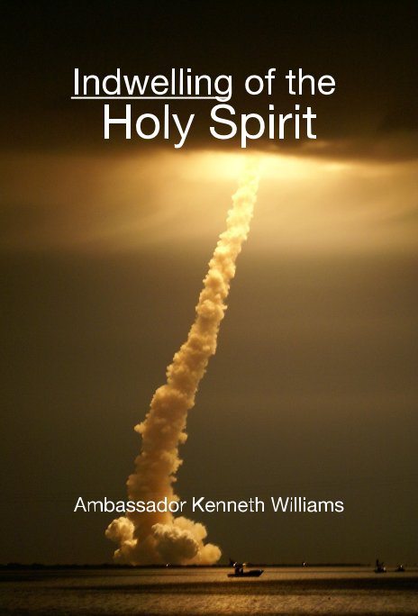 View Indwelling of the Holy Spirit by Ambassador Kenneth Williams