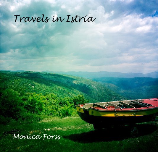 View Travels in Istria by Monica Forss
