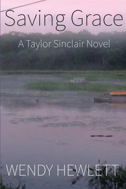 View Saving Grace - A Taylor Sinclair Novel by Wendy Hewlett