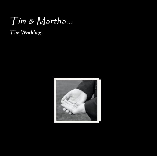 View Tim & Martha...The Wedding by Martha Curry