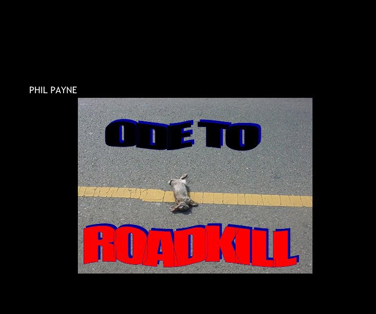 View ODE TO ROADKILL by PHIL PAYNE