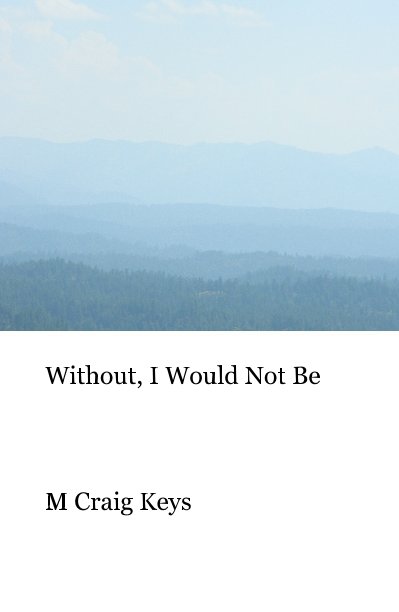 Ver Without, I Would Not Be por M Craig Keys
