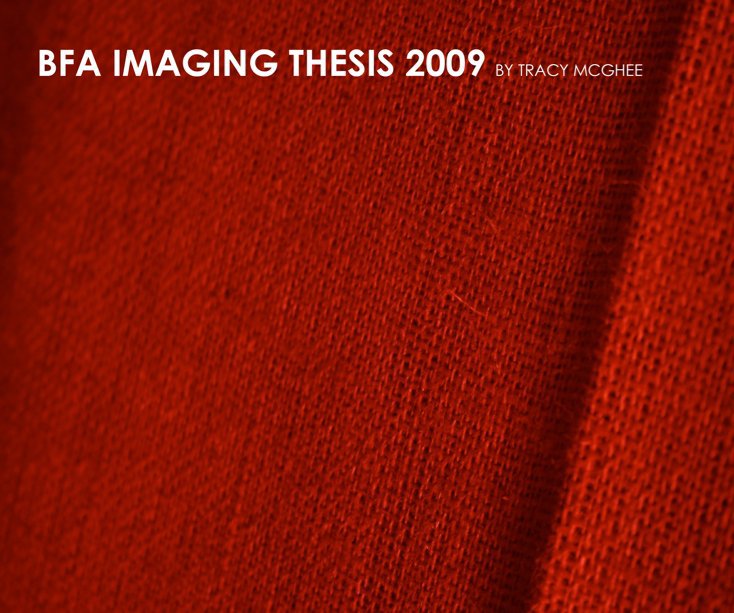 View 2009 BFA Imaging Thesis by Tracy McGhee