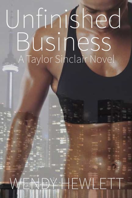 View Unfinished Business - A Taylor Sinclair Novel by Wendy Hewlett