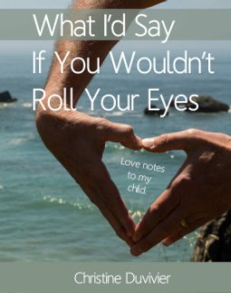 What I'd Say If You Wouldn't Roll Your Eyes book cover