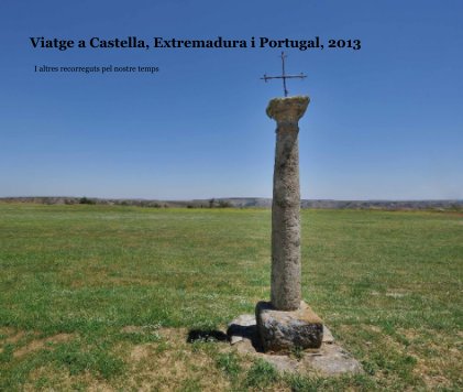 Viatge a Castella, Extremadura i Portugal, 2013 book cover