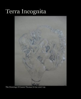 Terra Incognita, The Drawings Of Jamie Thomas Irvine 2007-09 book cover