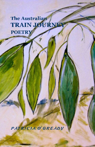 View The Australian TRAIN JOURNEY POETRY by PATRICIA O'GREADY