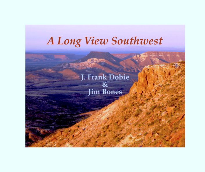 Visualizza A Long View Southwest (Standard Edition) $70.00 di J. Frank Dobie and Jim Bones