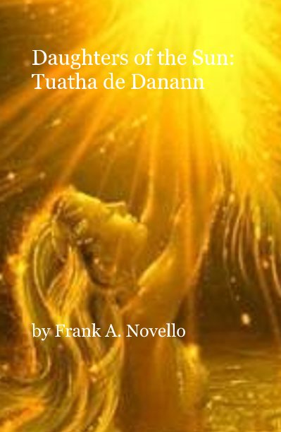 Visualizza Daughters of the Sun: Tuatha de Danann di Frank A. Novello