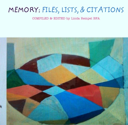 Bekijk MEMORY: FILES, LISTS, & CITATIONS
 
COMPILED & EDITED by Linda Rempel BFA op Linda Rempel BFA