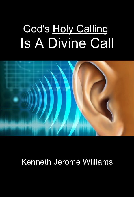 View God's Holy Calling Is A Divine Call by Kenneth Jerome Williams