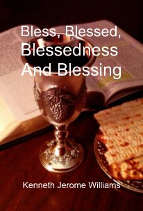 Bless, Blessed, Blessedness And Blessing book cover