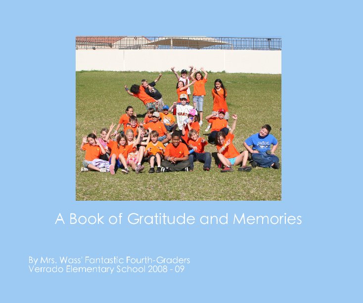 Ver A Book of Gratitude and Memories por Mrs. Wass' Fantastic Fourth-Graders Verrado Elementary School 2008 - 09