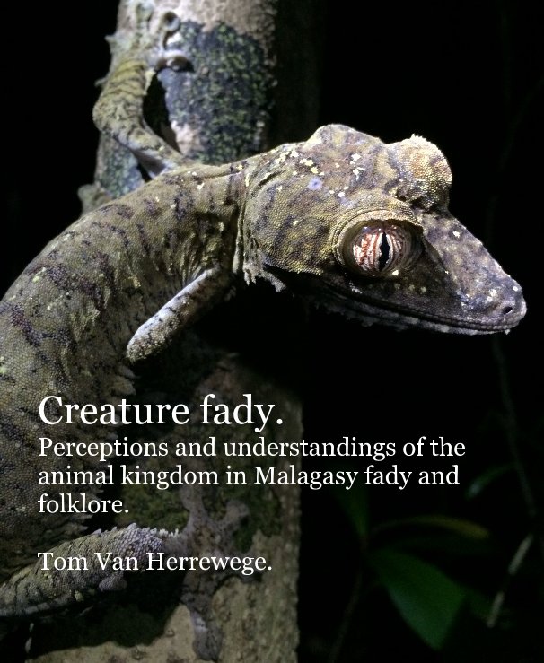 View Creature fady. Perceptions and understandings of the animal kingdom in Malagasy fady and folklore. by Tom Van Herrewege