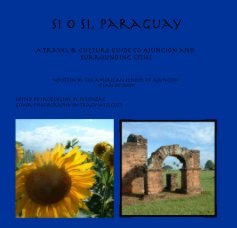 Si o Si, Paraguay A Travel & Culture Guide to Asuncion and Surrounding Cities book cover