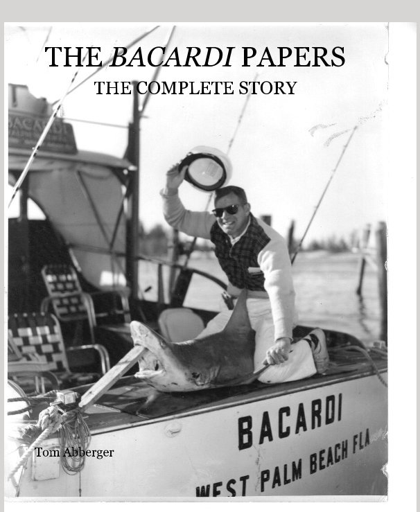 THE BACARDI PAPERS THE COMPLETE STORY nach Tom Abberger anzeigen