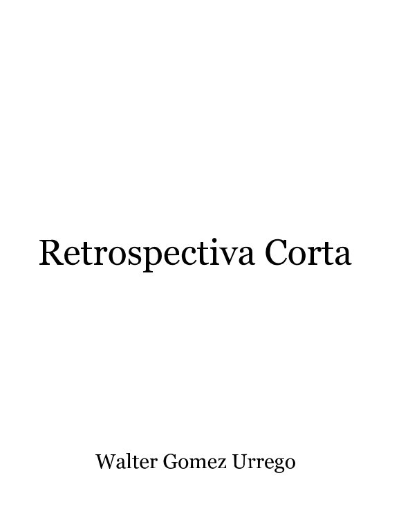 Ver Retrospectiva Corta por Walter Gómez Urrego