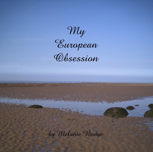 View My
European
Obsession by Melanie Budge