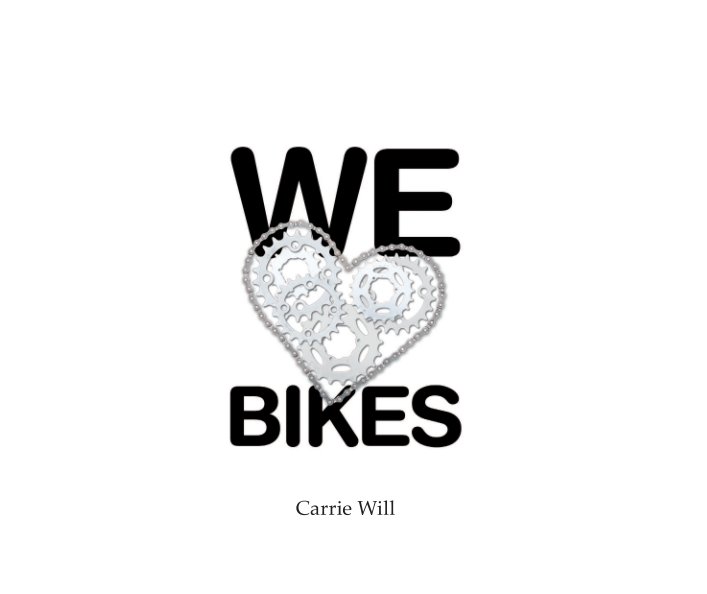 View We Love Bikes by Carrie Will