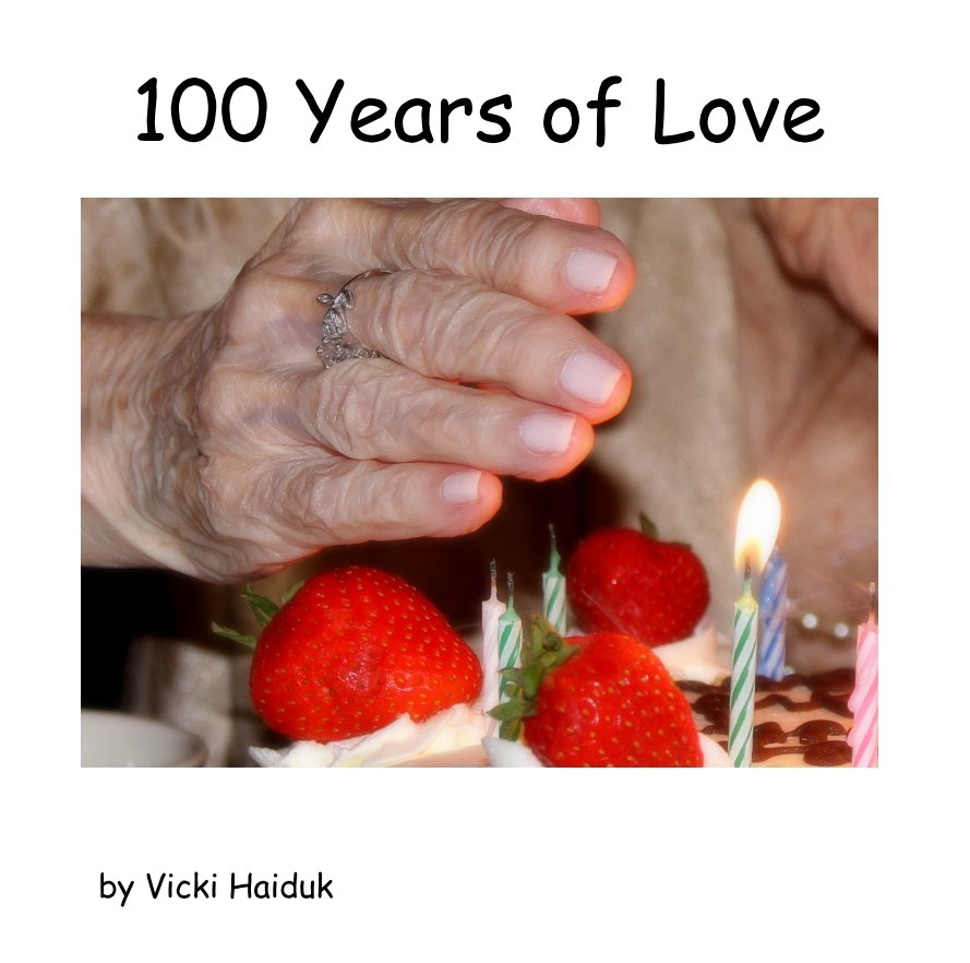 View 100 Years of Love by Vicki Haiduk