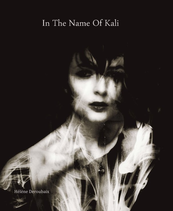 View In The Name Of Kali by Helene Deroubaix