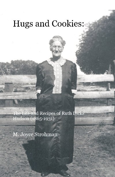 View Hugs and Cookies: The Life and Recipes of Ruth Dicks Hudson (1865-1931) by M. Joyce Strohman